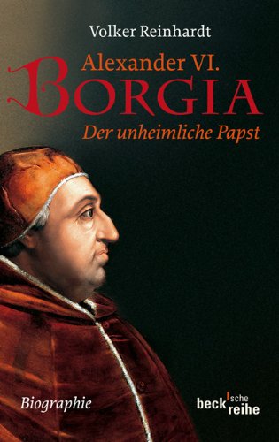 ALEXANDER VI. BORGIA DER UNHEIMLICHE PAPST   EINE NEU;  